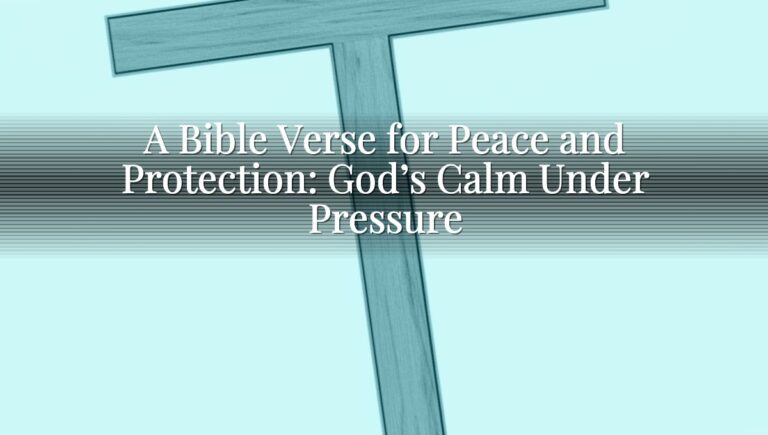 A Bible Verse for Peace and Protection: God’s Calm Under Pressure