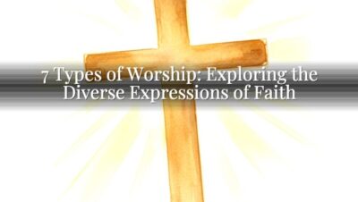 7 Types of Worship: Exploring the Diverse Expressions of Faith