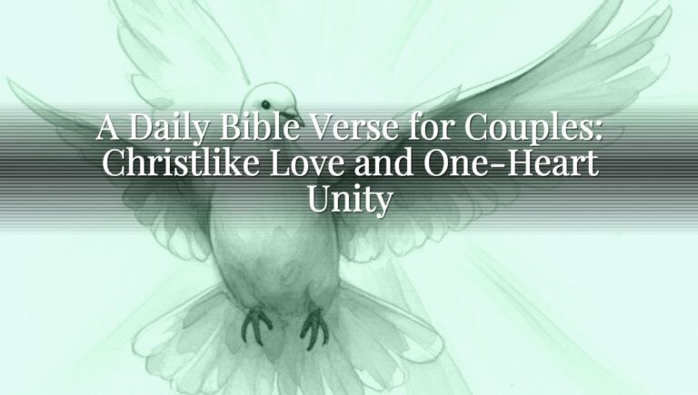 A Daily Bible Verse for Couples: Christlike Love and One-Heart Unity