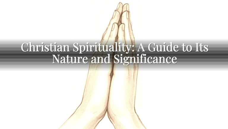 Christian Spirituality: A Guide to Its Nature and Significance