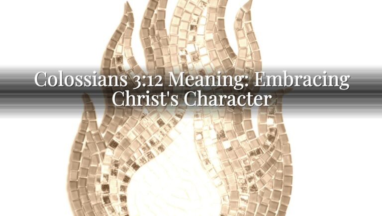 Colossians 3:12 Meaning: Embracing Christ's Character