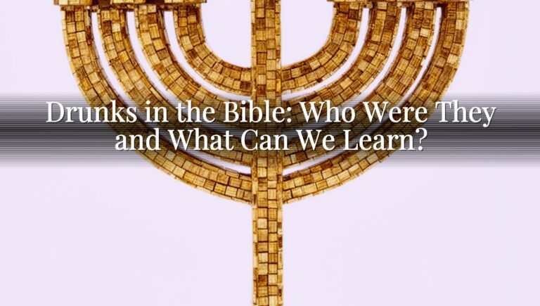 Drunks in the Bible: Who Were They and What Can We Learn?