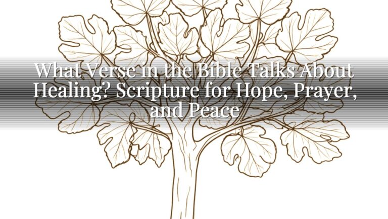 What Verse in the Bible Talks About Healing? Scripture for Hope, Prayer, and Peace