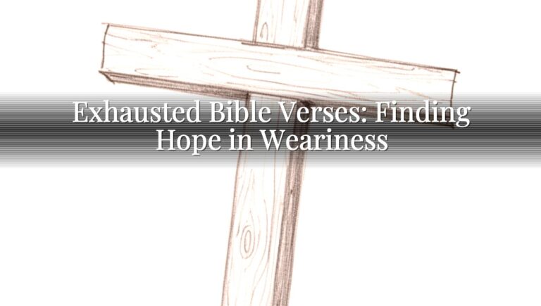 Exhausted Bible Verses: Finding Hope in Weariness