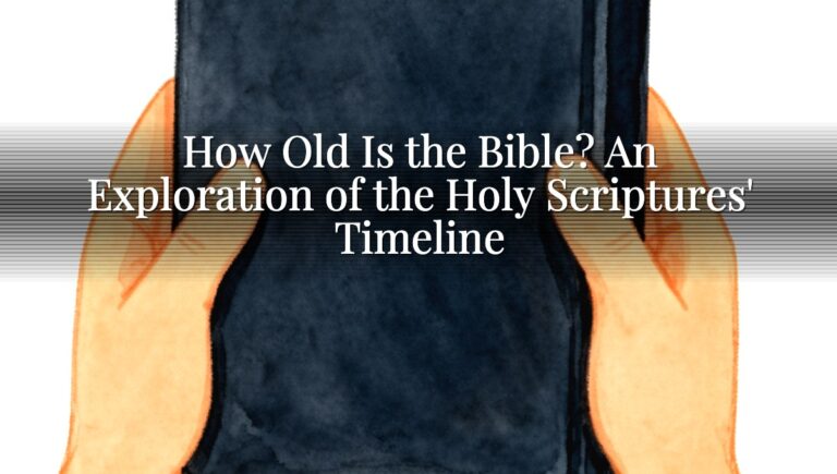 How Old Is the Bible? An Exploration of the Holy Scriptures' Timeline