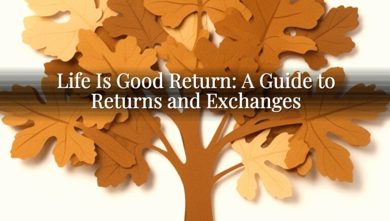 Life Is Good Return: A Guide to Returns and Exchanges