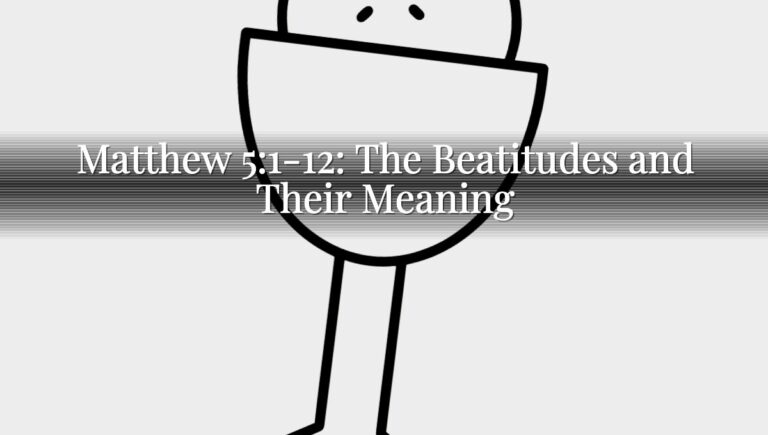 Matthew 5:1-12: The Beatitudes and Their Meaning