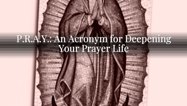 P.R.A.Y.: An Acronym for Deepening Your Prayer Life