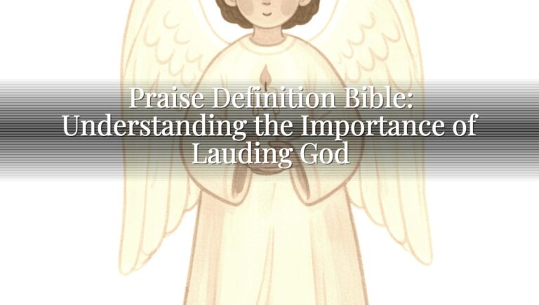 Praise Definition Bible: Understanding the Importance of Lauding God