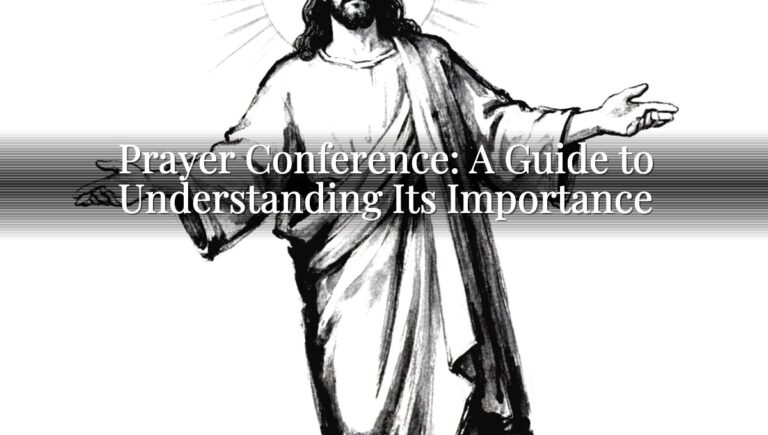 Prayer Conference: A Guide to Understanding Its Importance