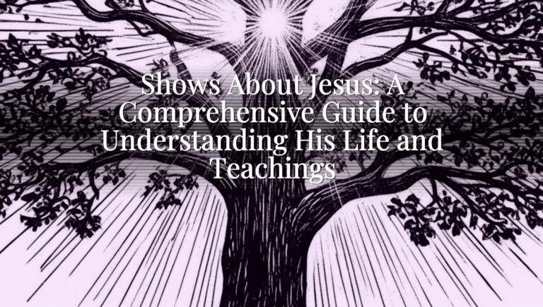 Shows About Jesus: A Comprehensive Guide to Understanding His Life and Teachings