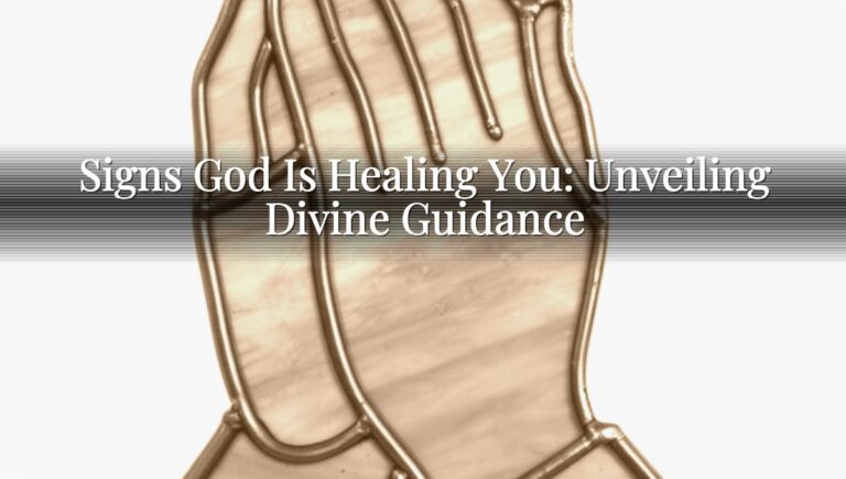 Signs God Is Healing You: Unveiling Divine Guidance
