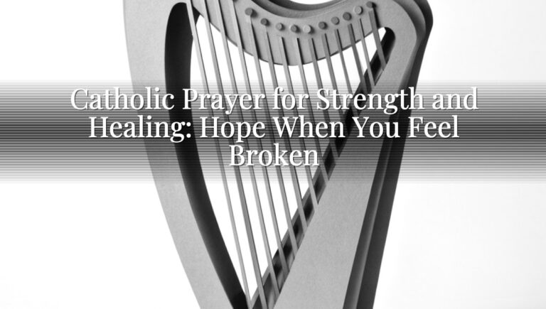 Catholic Prayer for Strength and Healing: Hope When You Feel Broken