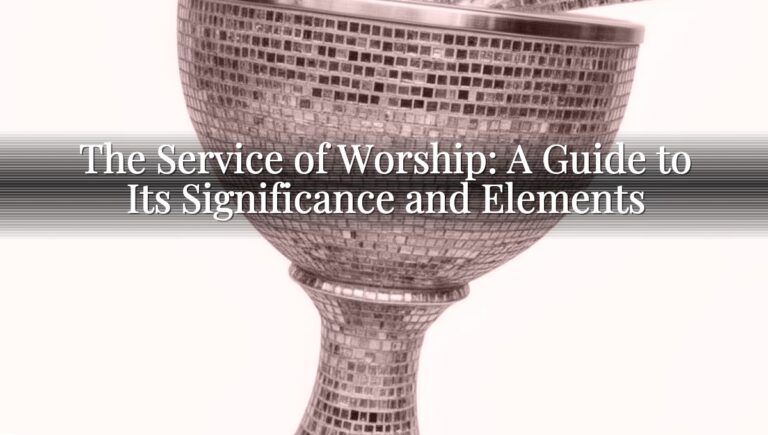 The Service of Worship: A Guide to Its Significance and Elements