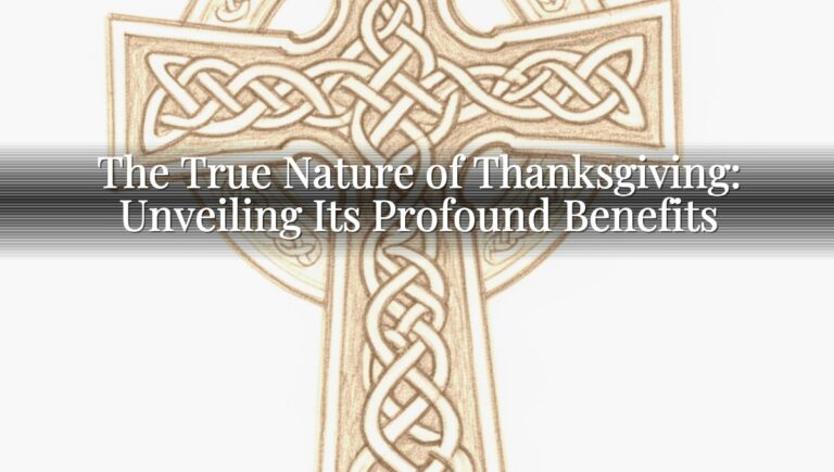 The True Nature of Thanksgiving: Unveiling Its Profound Benefits