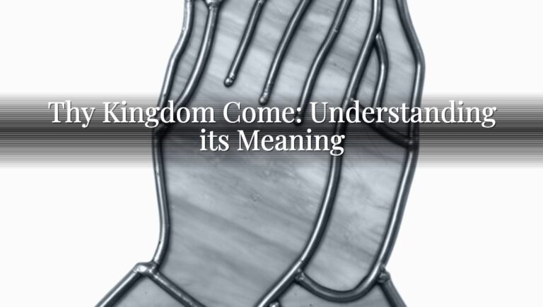 Thy Kingdom Come: Understanding its Meaning