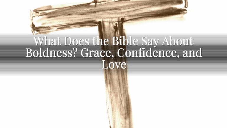 What Does the Bible Say About Boldness? Grace, Confidence, and Love