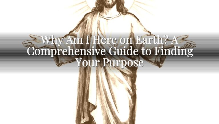 Why Am I Here on Earth? A Comprehensive Guide to Finding Your Purpose