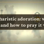 Eucharistic adoration: what it is and how to pray it well