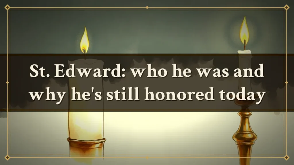 St. Edward: who he was and why he's still honored today