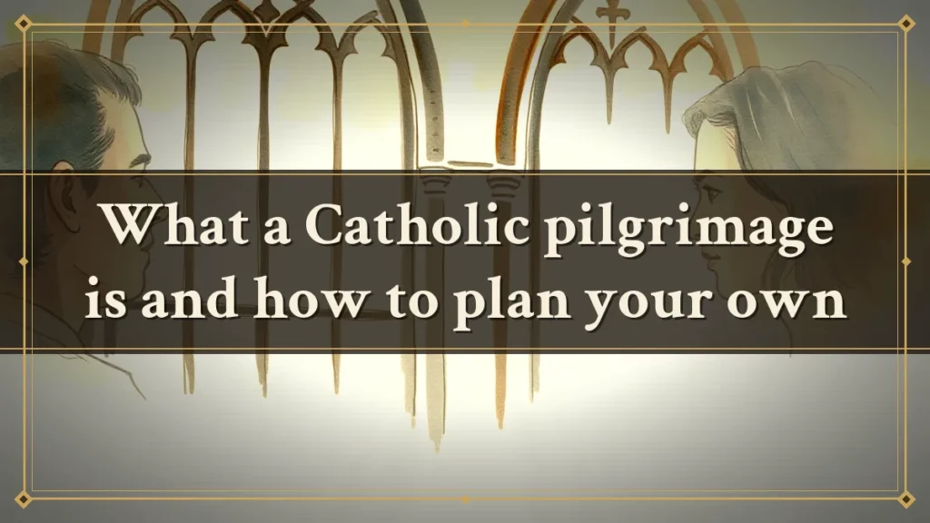 What a Catholic pilgrimage is and how to plan your own