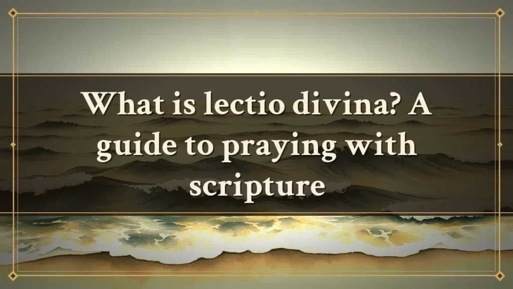 What is lectio divina? A guide to praying with scripture
