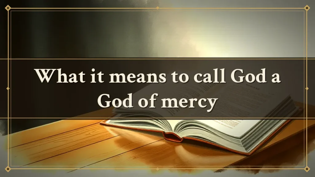 What it means to call God a God of mercy