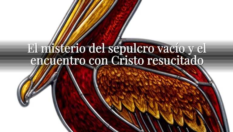El misterio del sepulcro vacío y el encuentro con Cristo resucitado