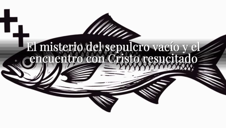 El misterio del sepulcro vacío y el encuentro con Cristo resucitado