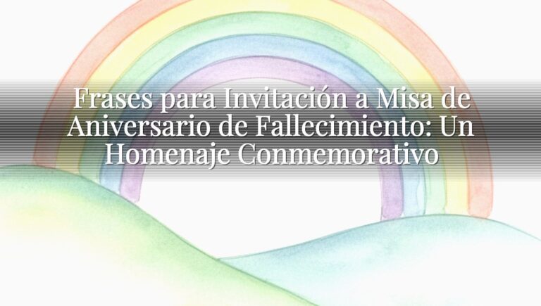 Frases para Invitación a Misa de Aniversario de Fallecimiento: Un Homenaje Conmemorativo