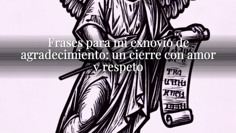 Frases para mi exnovio de agradecimiento: un cierre con amor y respeto