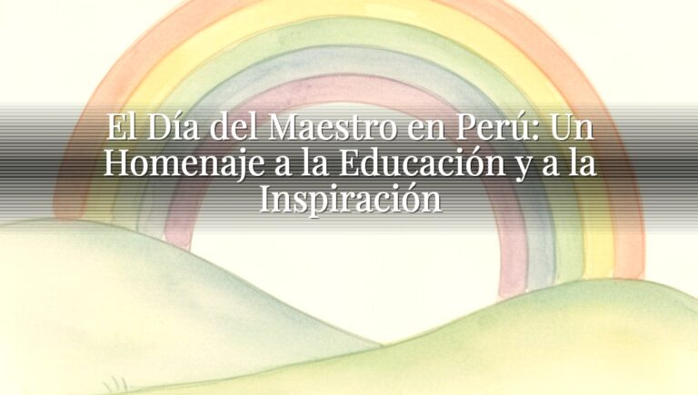 El Día del Maestro en Perú: Un Homenaje a la Educación y a la Inspiración
