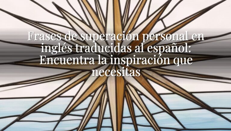 Frases de superación personal en inglés traducidas al español: Encuentra la inspiración que necesitas