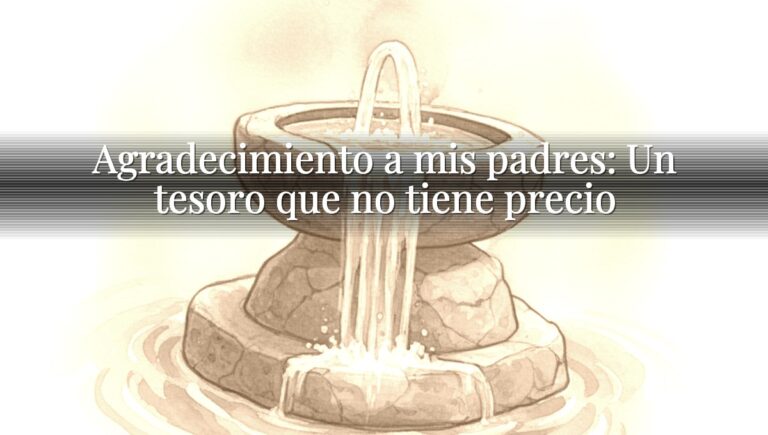Agradecimiento a mis padres: Un tesoro que no tiene precio