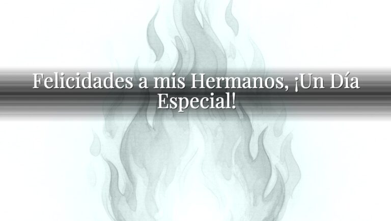 Felicidades a mis Hermanos, ¡Un Día Especial!