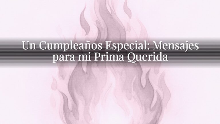 Un Cumpleaños Especial: Mensajes para mi Prima Querida