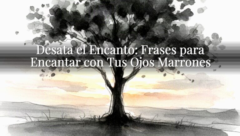 Desata el Encanto: Frases para Encantar con Tus Ojos Marrones