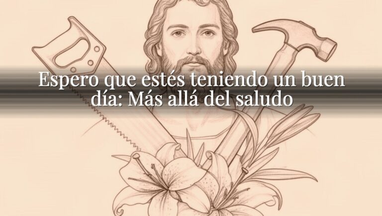 Espero que estés teniendo un buen día: Más allá del saludo