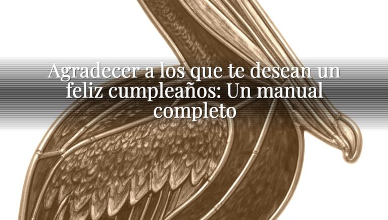 Agradecer a los que te desean un feliz cumpleaños: Un manual completo