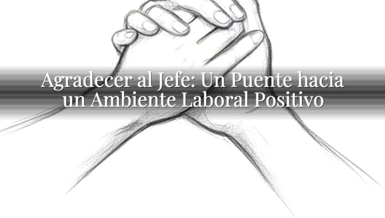 Agradecer al Jefe: Un Puente hacia un Ambiente Laboral Positivo