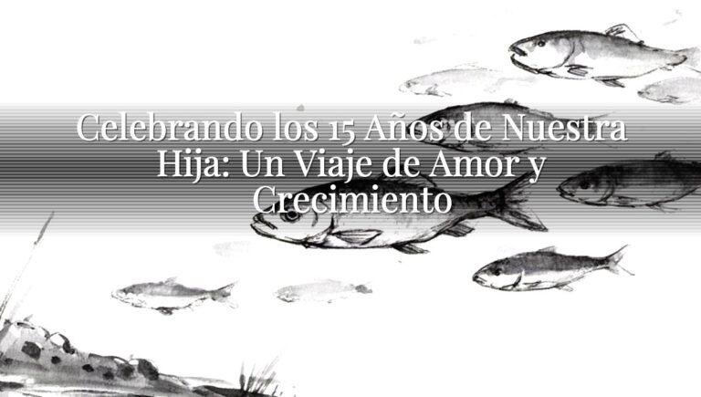 Celebrando los 15 Años de Nuestra Hija: Un Viaje de Amor y Crecimiento