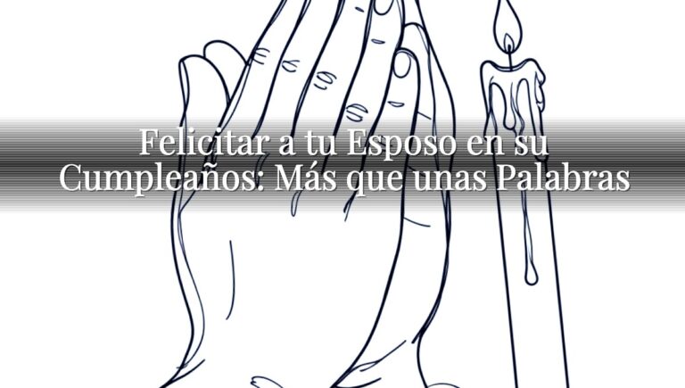 Felicitar a tu Esposo en su Cumpleaños: Más que unas Palabras