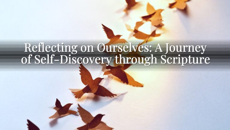 Reflecting on Ourselves: A Journey of Self-Discovery through Scripture