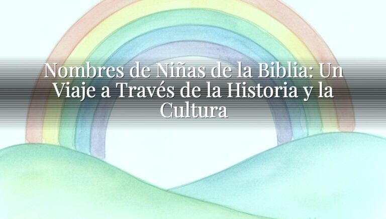 Nombres de Niñas de la Biblia: Un Viaje a Través de la Historia y la Cultura