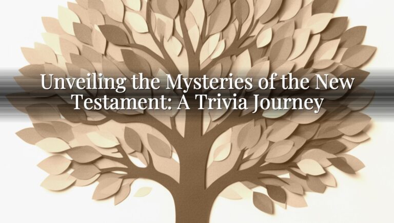 Unveiling the Mysteries of the New Testament: A Trivia Journey
