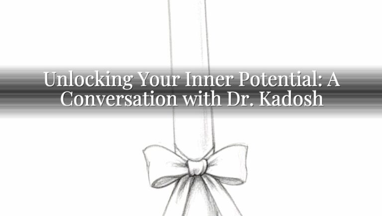 Unlocking Your Inner Potential: A Conversation with Dr. Kadosh