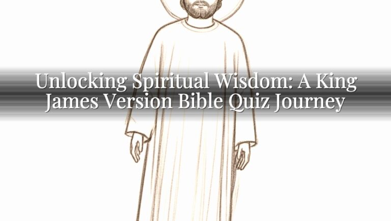 Unlocking Spiritual Wisdom: A King James Version Bible Quiz Journey