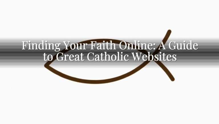 Finding Your Faith Online: A Guide to Great Catholic Websites