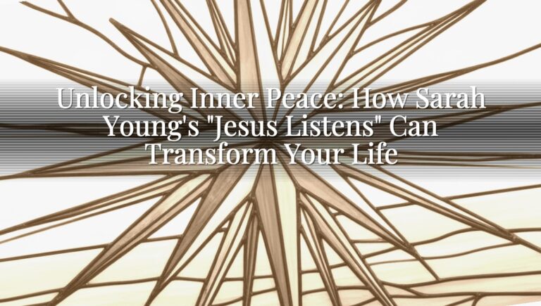 Unlocking Inner Peace: How Sarah Young's "Jesus Listens" Can Transform Your Life