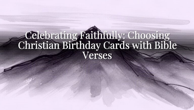 Celebrating Faithfully: Choosing Christian Birthday Cards with Bible Verses